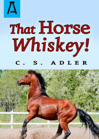 C. S. Adler [Adler, C. S.] — That Horse Whiskey!