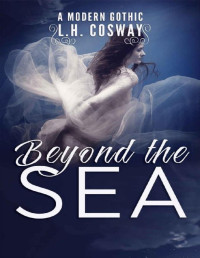 L.H. Cosway — Beyond the Sea: A Modern Gothic Romance