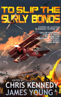 Chris Kennedy & James Young & Joelle Presby & Patrick Doyle & Rob Howell & Sarah A. Hoyt & Richard Fox & Christopher G. Nuttall & Taylor Anderson & Kacey Ezell & Monalisa Foster & Justin Watson & JL Curtis & Jan Niemczyk & William Alan Webb — To Slip the Surly Bonds (The Phases of Mars Book 2)