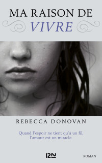Rebecca Donovan [Donovan, Rebecca] — Ma raison de vivre