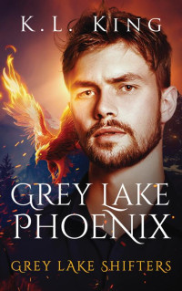 K.L. King — Grey Lake Phoenix (Grey Lake Shifters Book 6)