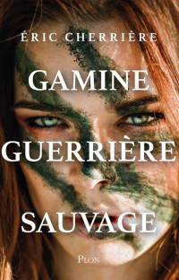 Éric Cherrière [Cherrière Éric] — Gamine, guerrière, sauvage