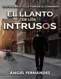 Ángel Fernández Camuñas — EL LLANTO DE LOS INTRUSOS. Novela negra altamente adictiva no apta para sensibles.