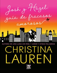 Christina Lauren — Josh y Hazel: Guía de fracasos amorosos