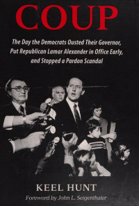 Keel Hunt — Coup: The Day the Democrats Ousted Their Governor, Put Republican Lamar Alexander in Office Early, and Stopped a Pardon Scandal