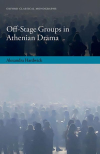 ALEXANDRA HARDWICK — Off-Stage Groups in Athenian Drama