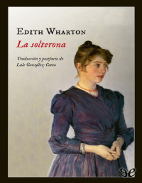 Edith Wharton — LA SOLTERONA