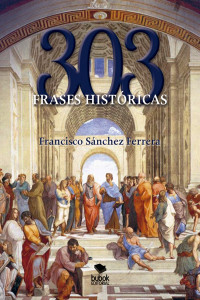 Francisco Sánchez Ferrera — 303 frases históricas