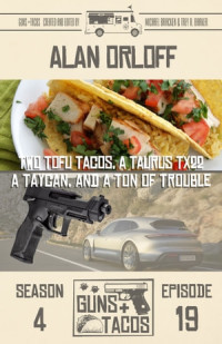Alan Orloff — Two Tofu Tacos, a Taurus TX22, a Taycan, and a Ton of Trouble