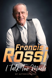 Francis Rossi — I Talk Too Much: My Autobiography