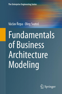 Václav Řepa , Oleg Svatoš — Fundamentals of Business Architecture Modeling