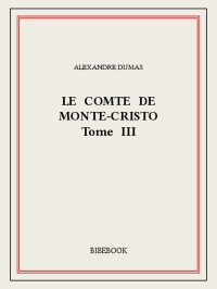 Alexandre Dumas [Dumas, Alexandre] — Le comte de Monte-Cristo III