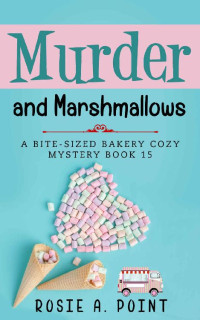 Rosie A. Point — Murder and Marshmallows (Bite-sized Bakery Mystery 15)