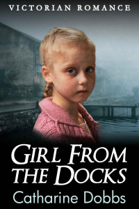 Catharine Dobbs — Girl From The Docks (Victorian Romance 02)