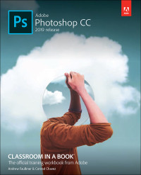 Andrew Faulkner & Conrad Chavez — Adobe Photoshop CC Classroom in a Book (2019 Release), First Edition