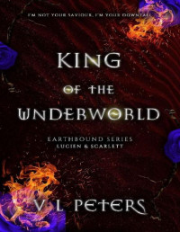 V L Peters — KING OF THE UNDERWORLD: Lucien and Scarlett (Earthbound Series Book 1)