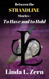 Linda L. Zern — Between the Strandline Stories: To Have and to Hold (The Strandline Series Book 11)
