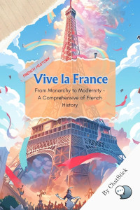 ChatStick — Vive la France: From Monarchy to Modernity: France History and Impact on The World