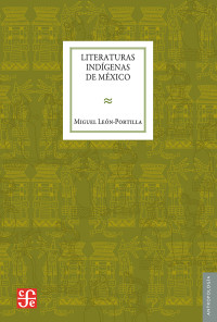 León-Portilla, Miguel — Literaturas indígenas de México