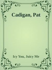 Icy You, Juicy Me — Cadigan, Pat