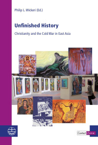 Philip L. Wickeri (Hrsg.) — Unfinished History. Christianity and the Cold War in East Asia