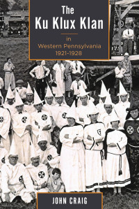 John Craig — The Ku Klux Klan in Western Pennsylvania, 1921–1928