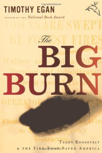 Timothy Egan — The Big Burn. Teddy Roosevelt and the Fire that Saved America