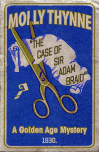Molly Thynne — The Case of Sir Adam Braid: A Golden Age Mystery