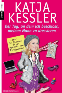 Kessler, Katja — Der Tag, an dem ich beschloss, meinen Mann zu dressieren