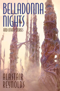 Alastair Reynolds — Belladonna Nights and Other Stories