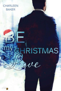 Charleen Baker — Be my Christmas Love (New Orleans Office Romance) (German Edition)