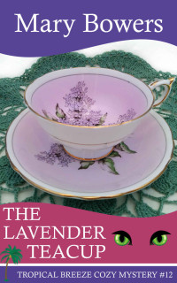 Mary Bowers — The Lavender Teacup (Tropical Breeze Cozy Mystery 12)