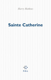 Harry Mathews — Sainte Catherine