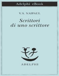 V. S. Naipaul — Scrittori di uno scrittore: Modi di guardare e di sentire