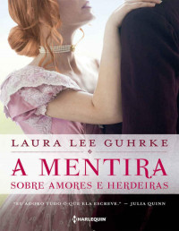 Laura Lee Guhrke — (Dear Lady Truelove 4) A Mentira Sobre Amores E Herdeiras