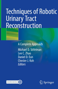 Michael Stifelman, Lee C. Zhao, Daniel D. Eun, Chester J. Koh — Techniques of Robotic Urinary Tract Reconstruction