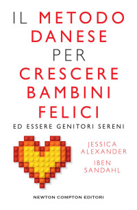 Jessica Joelle Alexander & Iben Sandahl — Il metodo danese per crescere bambini felici ed essere genitori sereni 