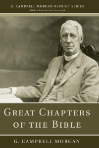 G. Campbell Morgan; — Great Chapters of the Bible