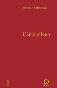Anouar Benmalek — L'amour loup