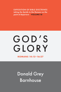 Donald Grey Barnhouse; — Romans, Vol 10: God's Glory