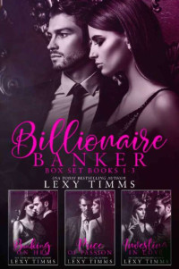 Lexy Timms — Billionaire Banker Box Set Books #1-3 (Billionaire Banker Series)