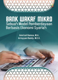 Amrizal Hamsa, M.A, & Arroyyan Ramly, M.E.K, — Bank Wakaf Mikro: Sebuah Model Pemberdayaan Berbasis Ekonomi Syariah