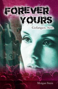 Morgan Stern [Stern, Morgan] — Forever Yours - Gefangen. Sein. (German Edition)