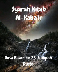 Zainudin — Syarah Kitab Al-Kaba'ir (Dosa Besar ke 23: Sumpah Dusta)