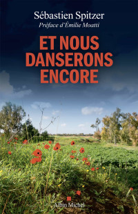 Sébastien Spitzer — Et nous danserons encore : 7 octobre et après ? : les survivants racontent