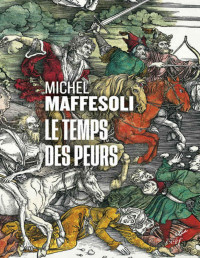 Michel Maffesoli — Le temps des peurs (French Edition)