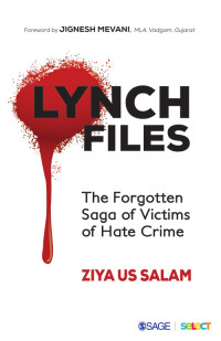 Ziya Us Salam — Lynch Files: The Forgotten Saga of Victims of Hate Crime