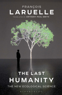 Laruelle, Francois; Smith, Anthony Paul; — The Last Humanity