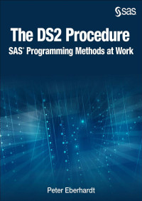 Peter Eberhardt — The DS2 Procedure: SAS Programming Methods at Work