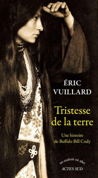 Vuillard, Eric — Tristesse de la terre : Une histoire de Buffalo Bill Cody